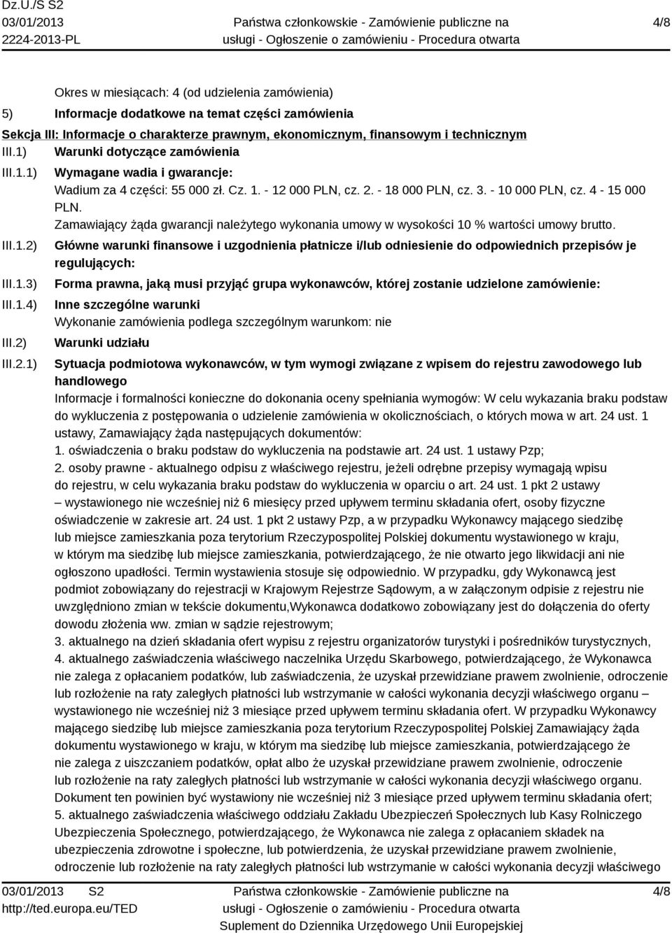 - 10 000 PLN, cz. 4-15 000 PLN. Zamawiający żąda gwarancji należytego wykonania umowy w wysokości 10 % wartości umowy brutto.