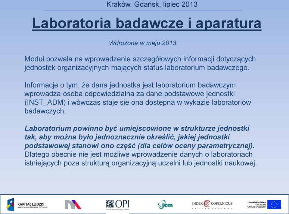 Informacje o tym, że dana jednostka jest laboratorium badawczym wprowadza osoba odpowiedzialna za dane podstawowe jednostki (INST_ADM) i wówczas staje się ona dostępna w wykazie