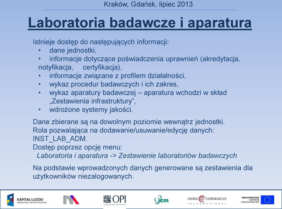 infrastruktury, wdrożone systemy jakości. Dane zbierane są na dowolnym poziomie wewnątrz jednostki. Rola pozwalająca na dodawanie/usuwanie/edycję danych: INST_LAB_ADM.