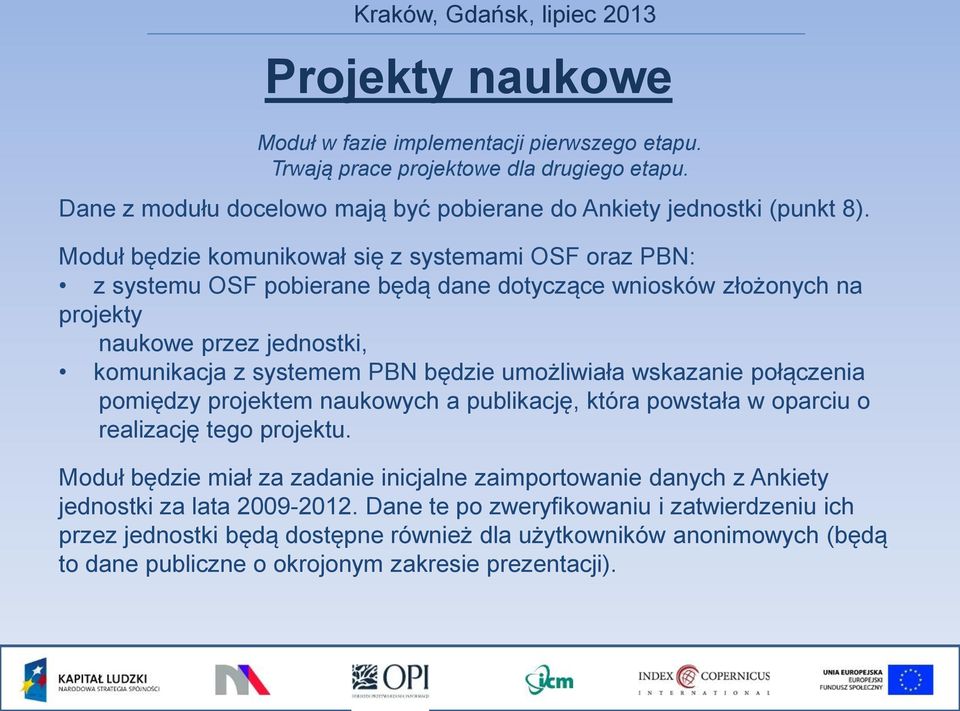 umożliwiała wskazanie połączenia pomiędzy projektem naukowych a publikację, która powstała w oparciu o realizację tego projektu.