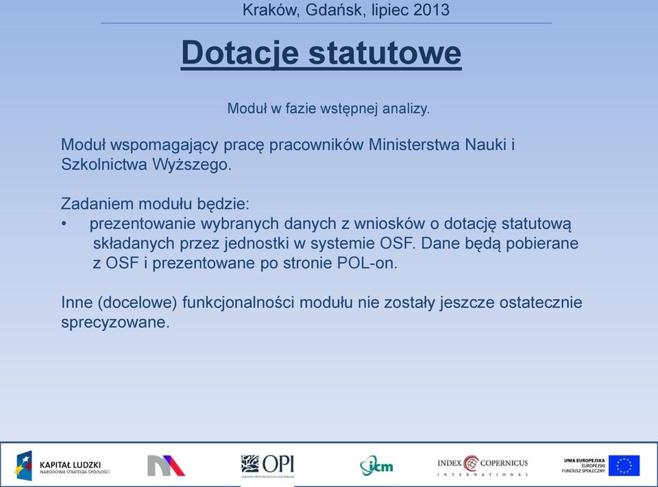 Zadaniem modułu będzie: prezentowanie wybranych danych z wniosków o dotację statutową składanych