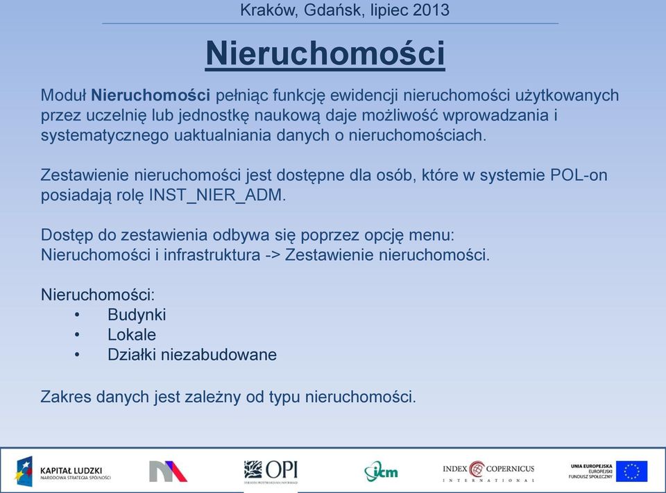 Zestawienie nieruchomości jest dostępne dla osób, które w systemie POL-on posiadają rolę INST_NIER_ADM.