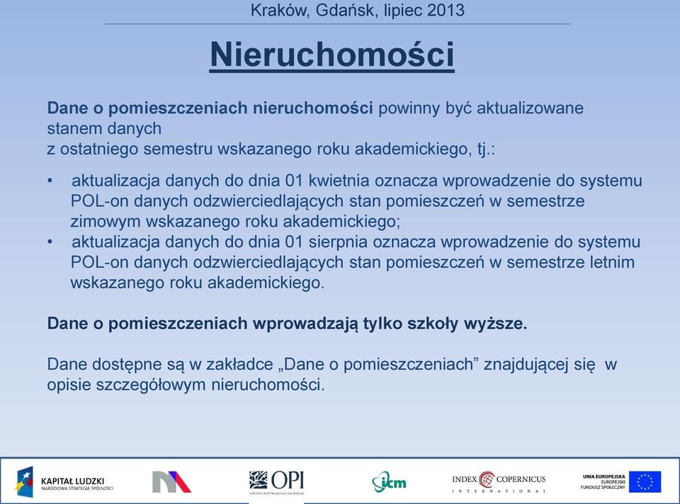 akademickiego; aktualizacja danych do dnia 01 sierpnia oznacza wprowadzenie do systemu POL-on danych odzwierciedlających stan pomieszczeń w semestrze letnim