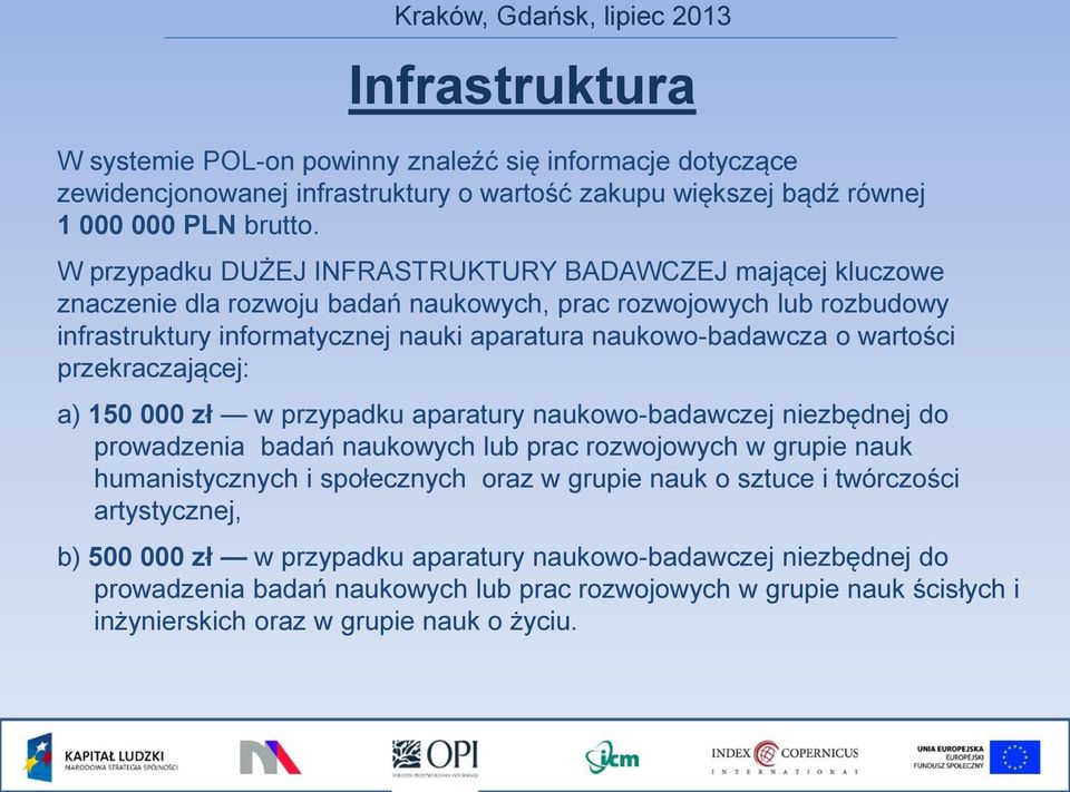 wartości przekraczającej: a) 150 000 zł w przypadku aparatury naukowo-badawczej niezbędnej do prowadzenia badań naukowych lub prac rozwojowych w grupie nauk humanistycznych i społecznych oraz w