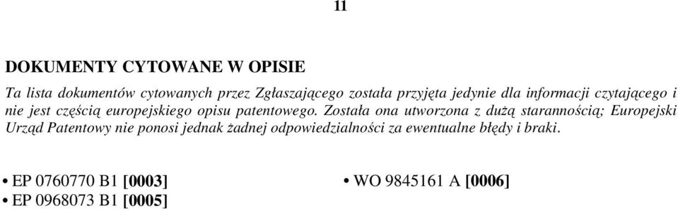 Została ona utworzona z duŝą starannością; Europejski Urząd Patentowy nie ponosi jednak Ŝadnej