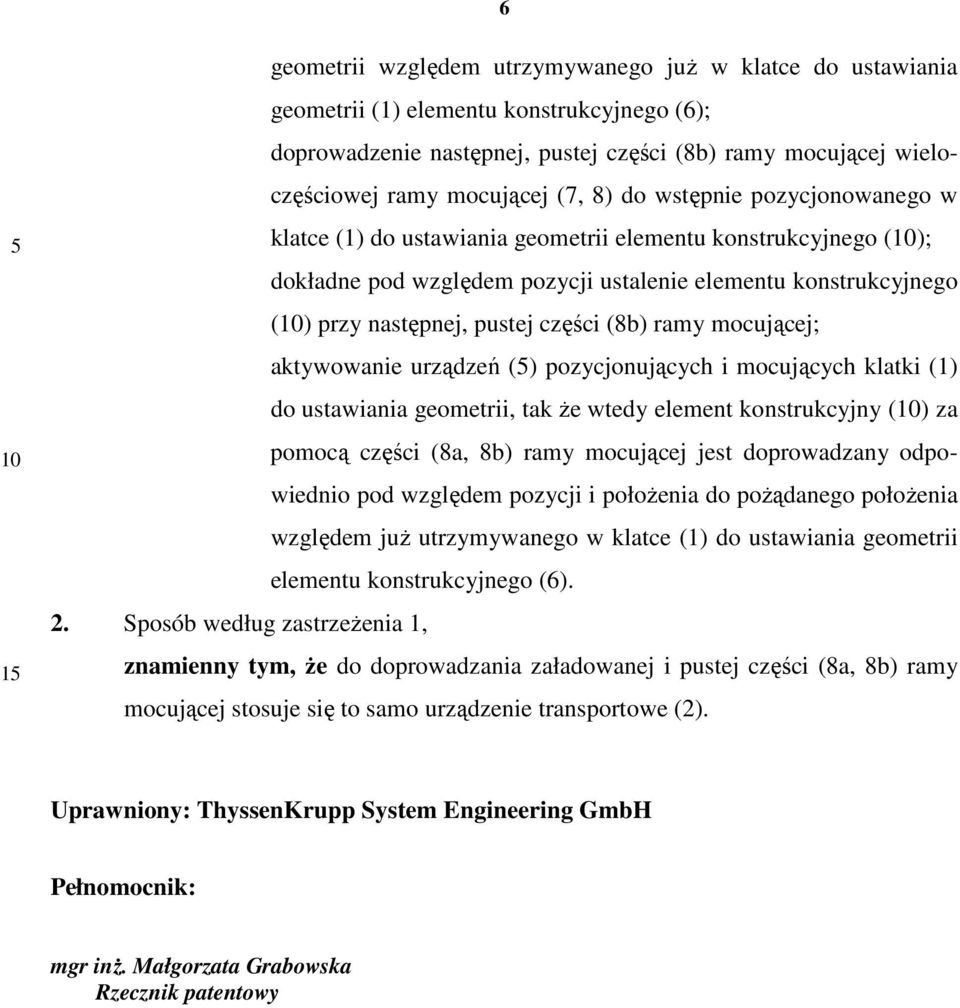 pustej części (8b) ramy mocującej; aktywowanie urządzeń (5) pozycjonujących i mocujących klatki (1) do ustawiania geometrii, tak Ŝe wtedy element konstrukcyjny (10) za pomocą części (8a, 8b) ramy