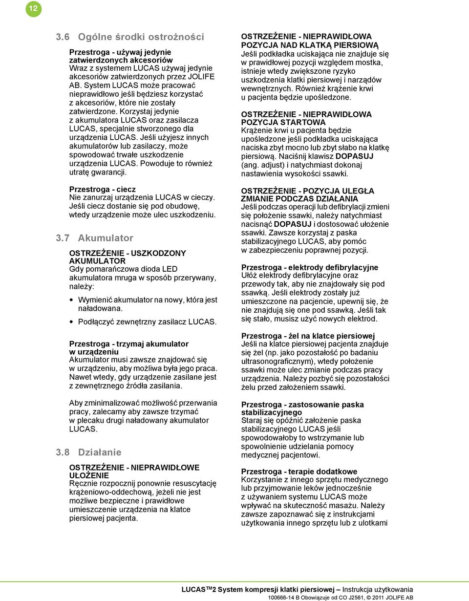 Korzystaj jedynie z akumulatora LUCAS oraz zasilacza LUCAS, specjalnie stworzonego dla urządzenia LUCAS.