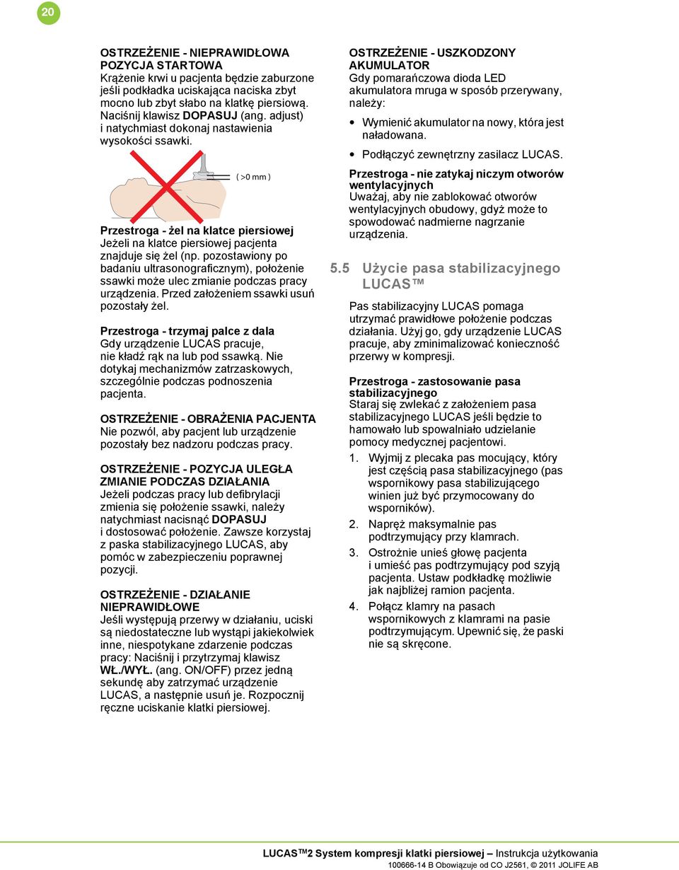 pozostawiony po badaniu ultrasonograficznym), położenie ssawki może ulec zmianie podczas pracy urządzenia. Przed założeniem ssawki usuń pozostały żel.