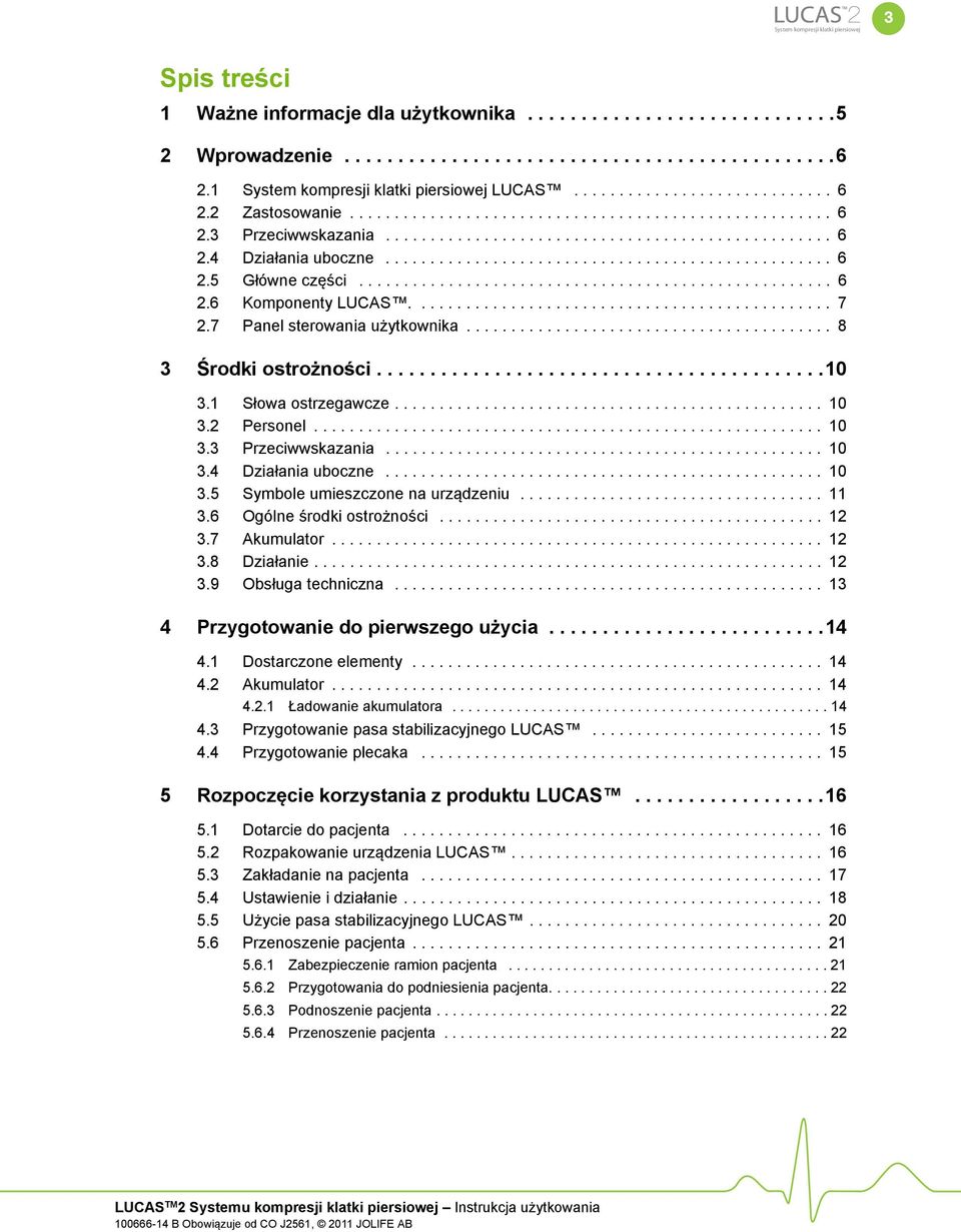.................................................... 6 2.6 Komponenty LUCAS............................................... 7 2.7 Panel sterowania użytkownika......................................... 8 3 Środki ostrożności.