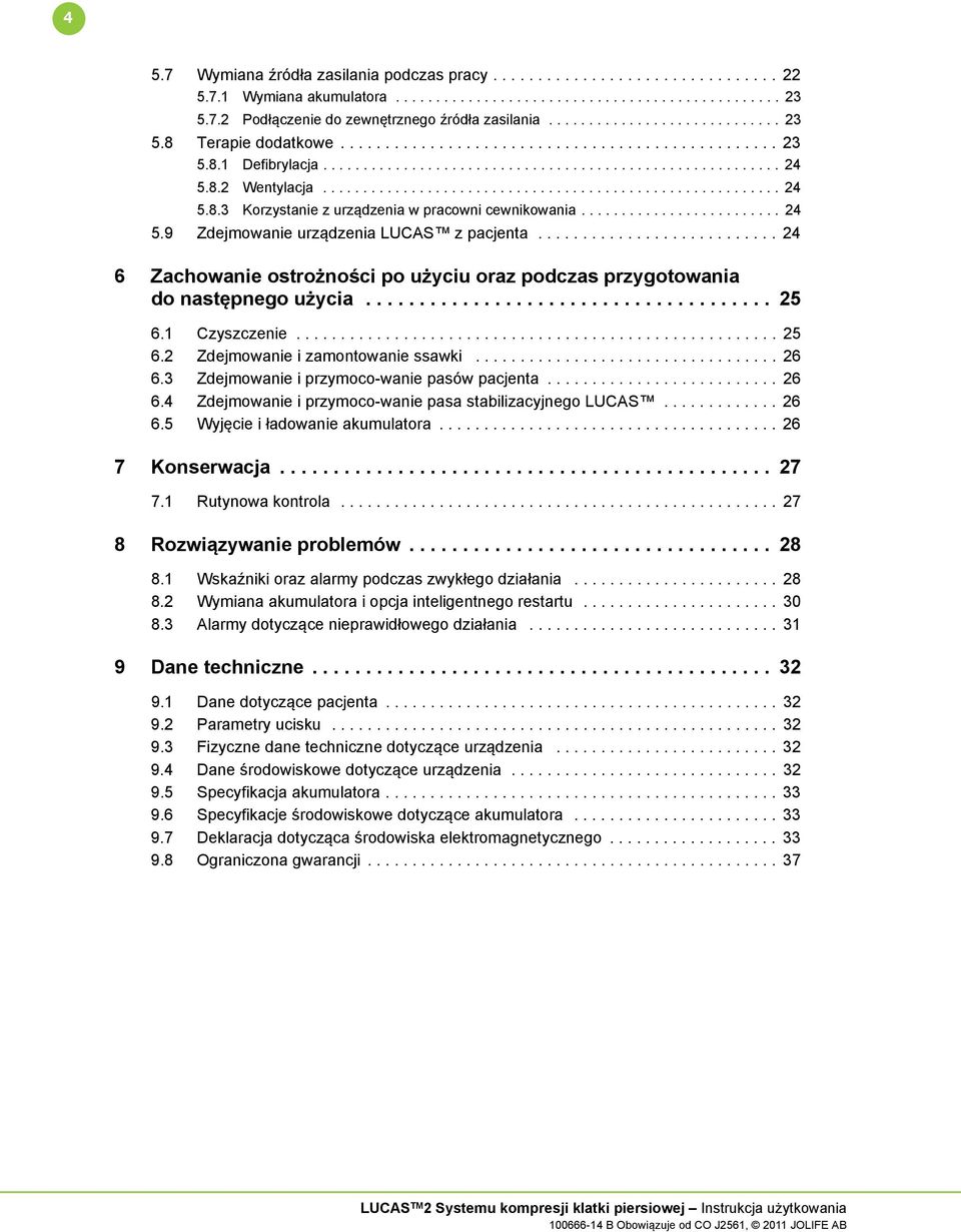 ........................................................ 24 5.8.3 Korzystanie z urządzenia w pracowni cewnikowania......................... 24 5.9 Zdejmowanie urządzenia LUCAS z pacjenta.