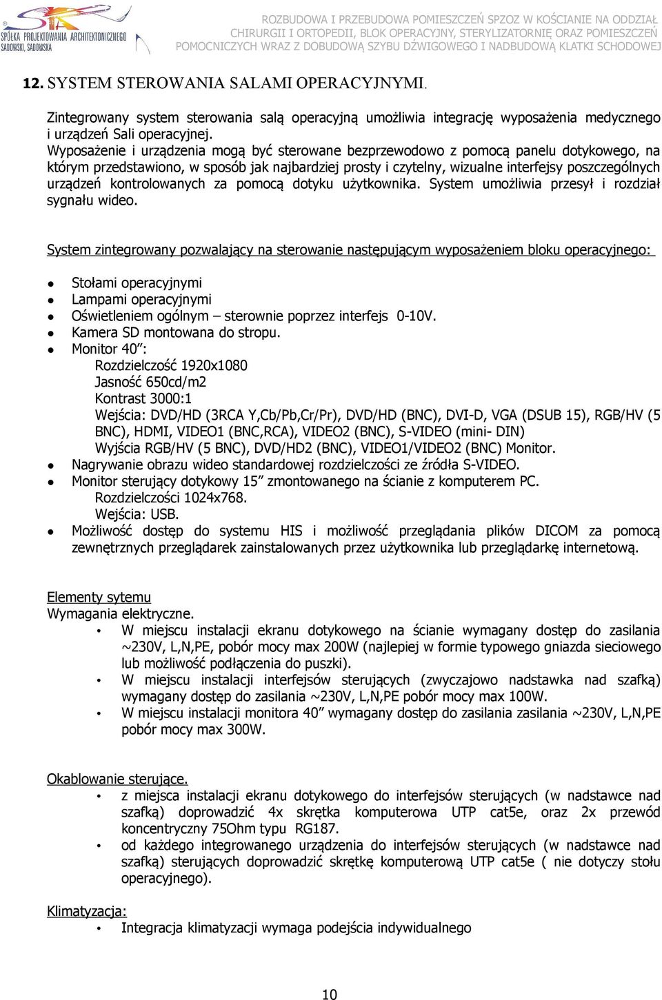 kontrolowanych za pomocą dotyku użytkownika. System umożliwia przesył i rozdział sygnału wideo.