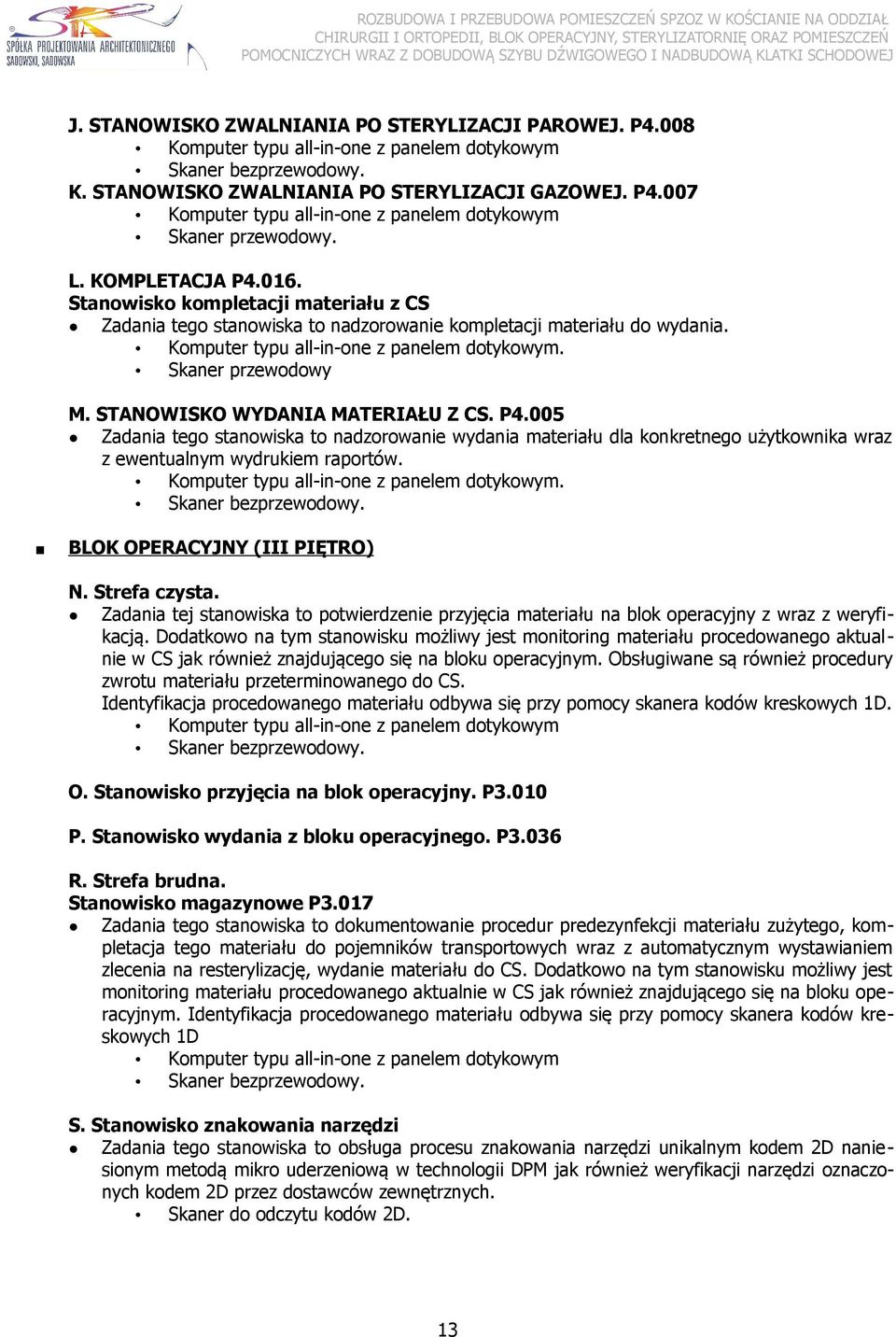 Skaner przewodowy M. STANOWISKO WYDANIA MATERIAŁU Z CS. P4.005 Zadania tego stanowiska to nadzorowanie wydania materiału dla konkretnego użytkownika wraz z ewentualnym wydrukiem raportów.