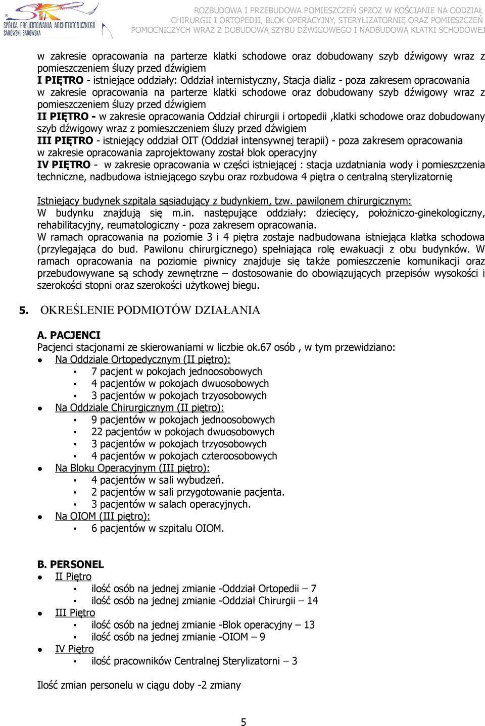 chirurgii i ortopedii,klatki schodowe oraz dobudowany szyb dźwigowy wraz z pomieszczeniem śluzy przed dźwigiem III PIĘTRO - istniejący oddział OIT (Oddział intensywnej terapii) - poza zakresem