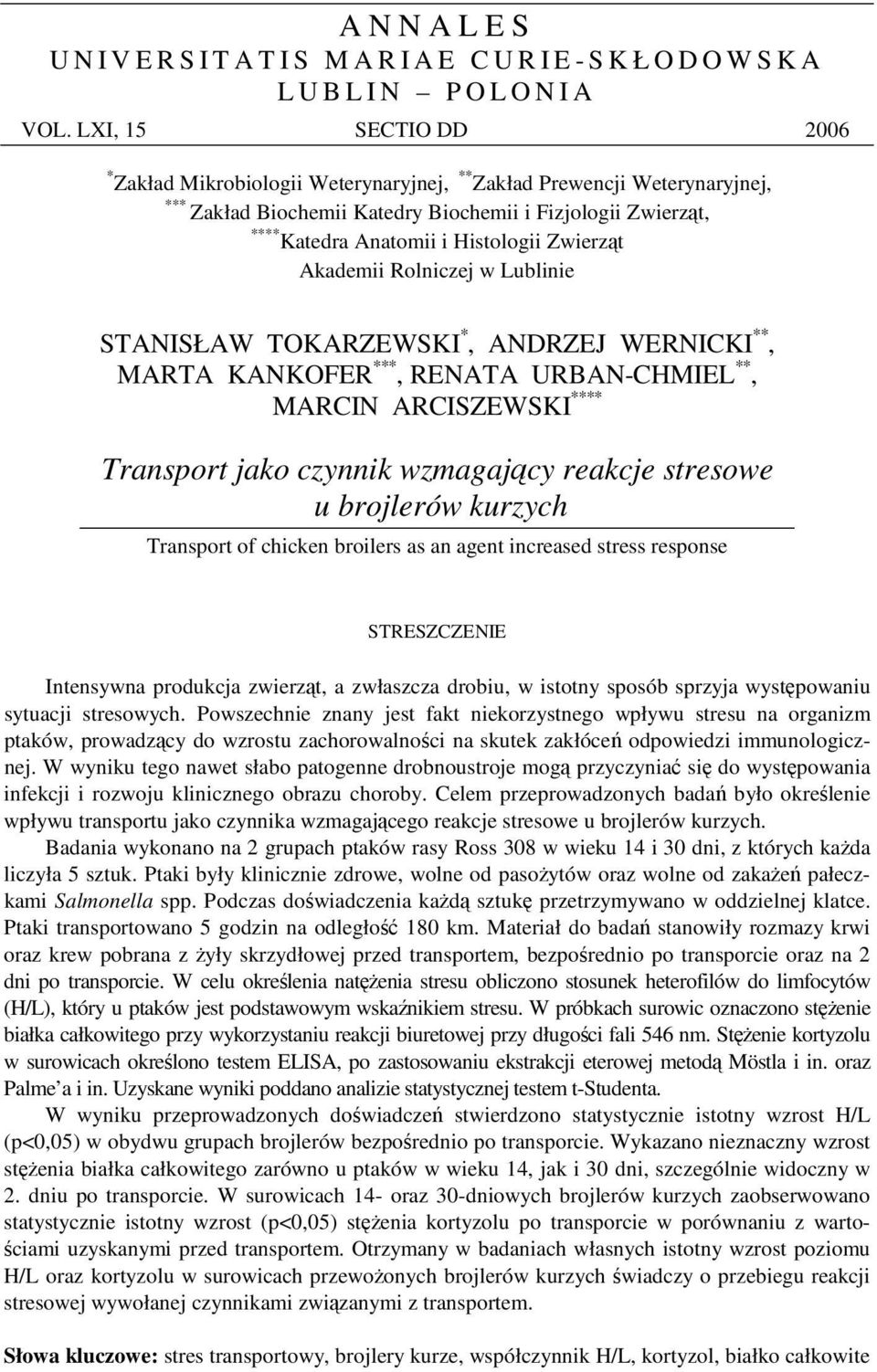 Akademii Rolniczej w Lublinie STANISŁAW TOKARZEWSKI *, ANDRZEJ WERNICKI **, MARTA KANKOFER ***, RENATA URBAN-CHMIEL **, MARCIN ARCISZEWSKI **** Transport jako czynnik wzmagajcy reakcje stresowe u