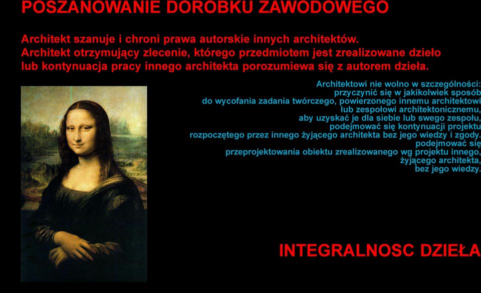 Architektowi nie wolno w szczególności: przyczynić się w jakikolwiek sposób do wycofania zadania twórczego, powierzonego innemu architektowi lub zespołowi architektonicznemu,