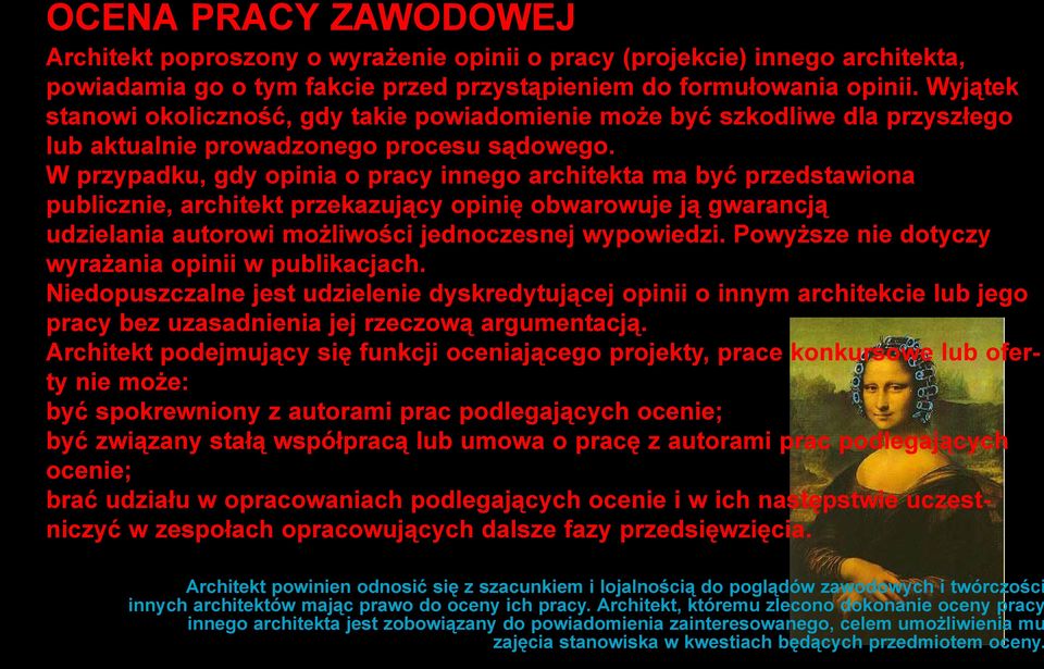 W przypadku, gdy opinia o pracy innego architekta ma być przedstawiona publicznie, architekt przekazujący opinię obwarowuje ją gwarancją udzielania autorowi możliwości jednoczesnej wypowiedzi.