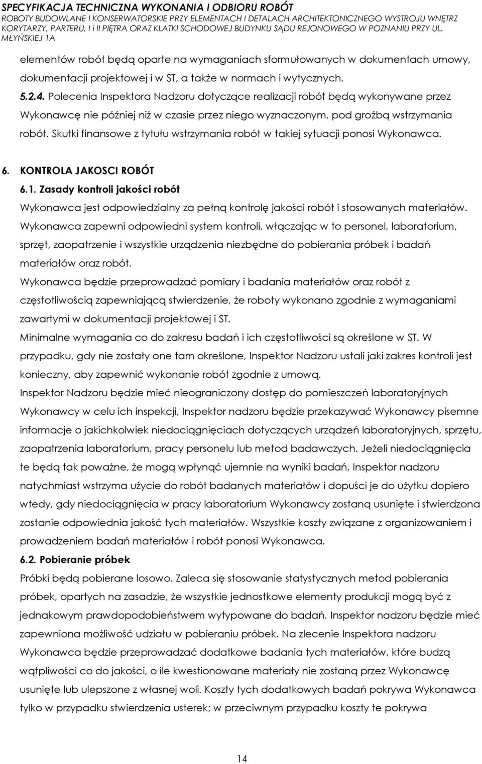 Skutki finansowe z tytułu wstrzymania robót w takiej sytuacji ponosi Wykonawca. 6. KONTROLA JAKOSCI ROBÓT 6.1.