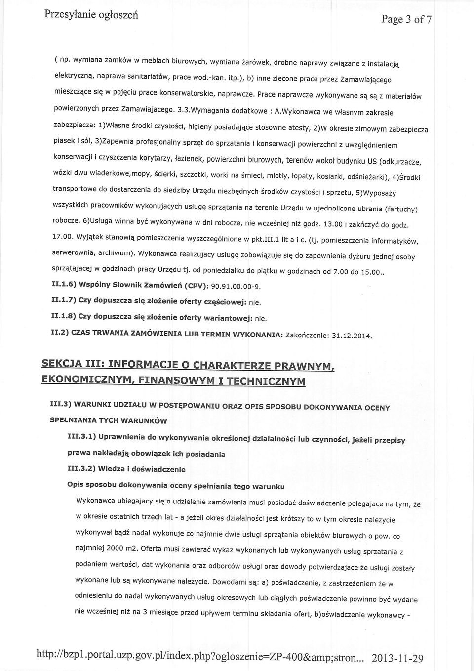 Wymagania dodatkowe : A,Wykonawca wel wlasnym zakresie zabezpiecza: l)wlasne Srodki czysttl6ci, higieny posiadajqce stosowne atesty, 2)w okresie zimowym zabezpiecza piasek i s6l, 3)Zapewnia