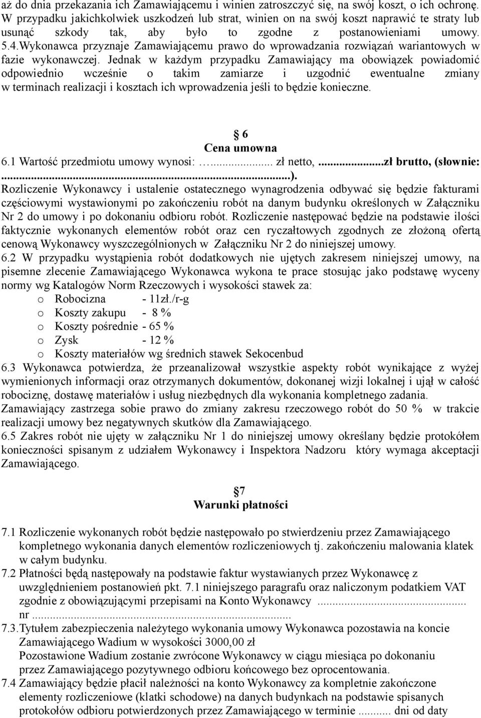 Wykonawca przyznaje Zamawiającemu prawo do wprowadzania rozwiązań wariantowych w fazie wykonawczej.