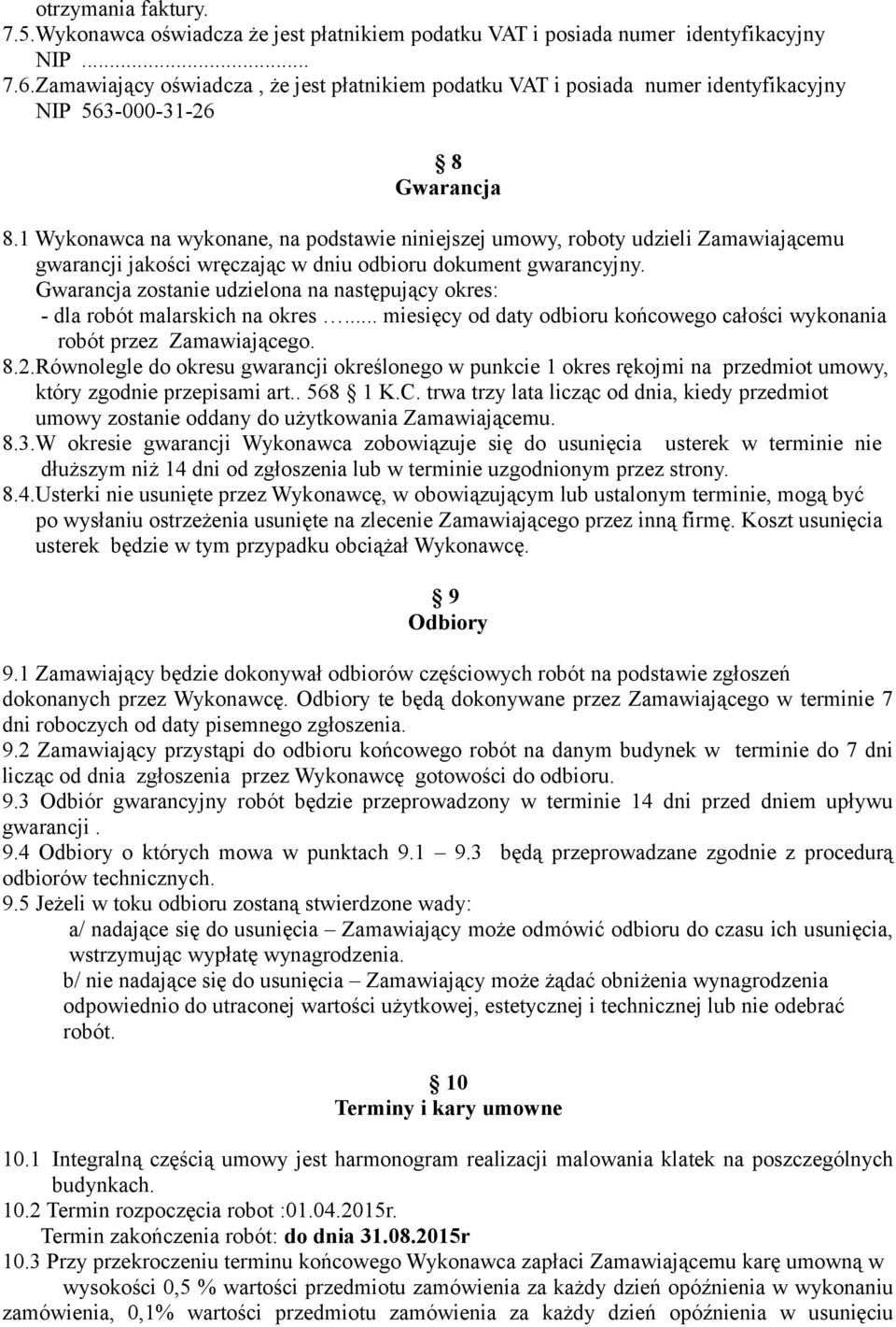 1 Wykonawca na wykonane, na podstawie niniejszej umowy, roboty udzieli Zamawiającemu gwarancji jakości wręczając w dniu odbioru dokument gwarancyjny.