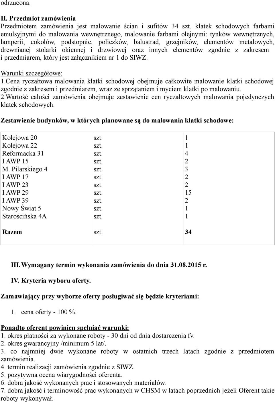 metalowych, drewnianej stolarki okiennej i drzwiowej oraz innych elementów zgodnie z zakresem i przedmiarem, który jest załącznikiem nr 1 do SIWZ. Warunki szczegółowe: 1.