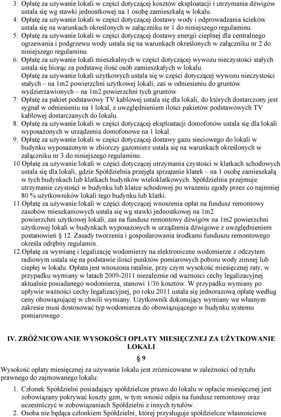 Opłatę za używanie lokali w części dotyczącej dostawy energii cieplnej dla centralnego ogrzewania i podgrzewu wody ustala się na warunkach określonych w załączniku nr 2 do niniejszego regulaminu. 6.