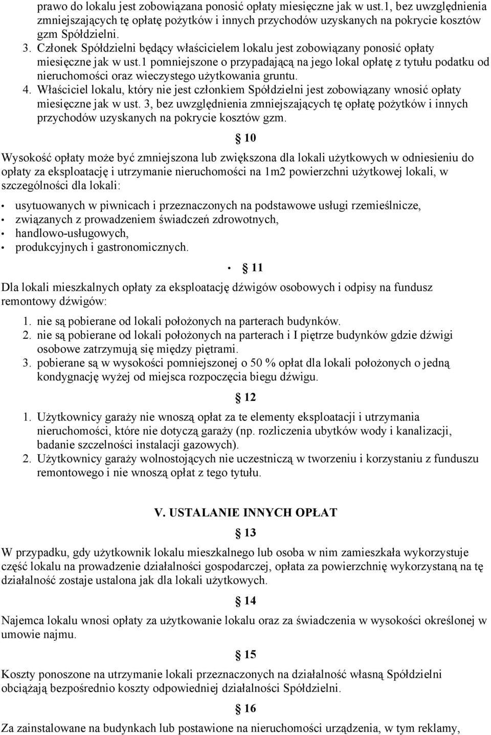 1 pomniejszone o przypadającą na jego lokal opłatę z tytułu podatku od nieruchomości oraz wieczystego użytkowania gruntu. 4.