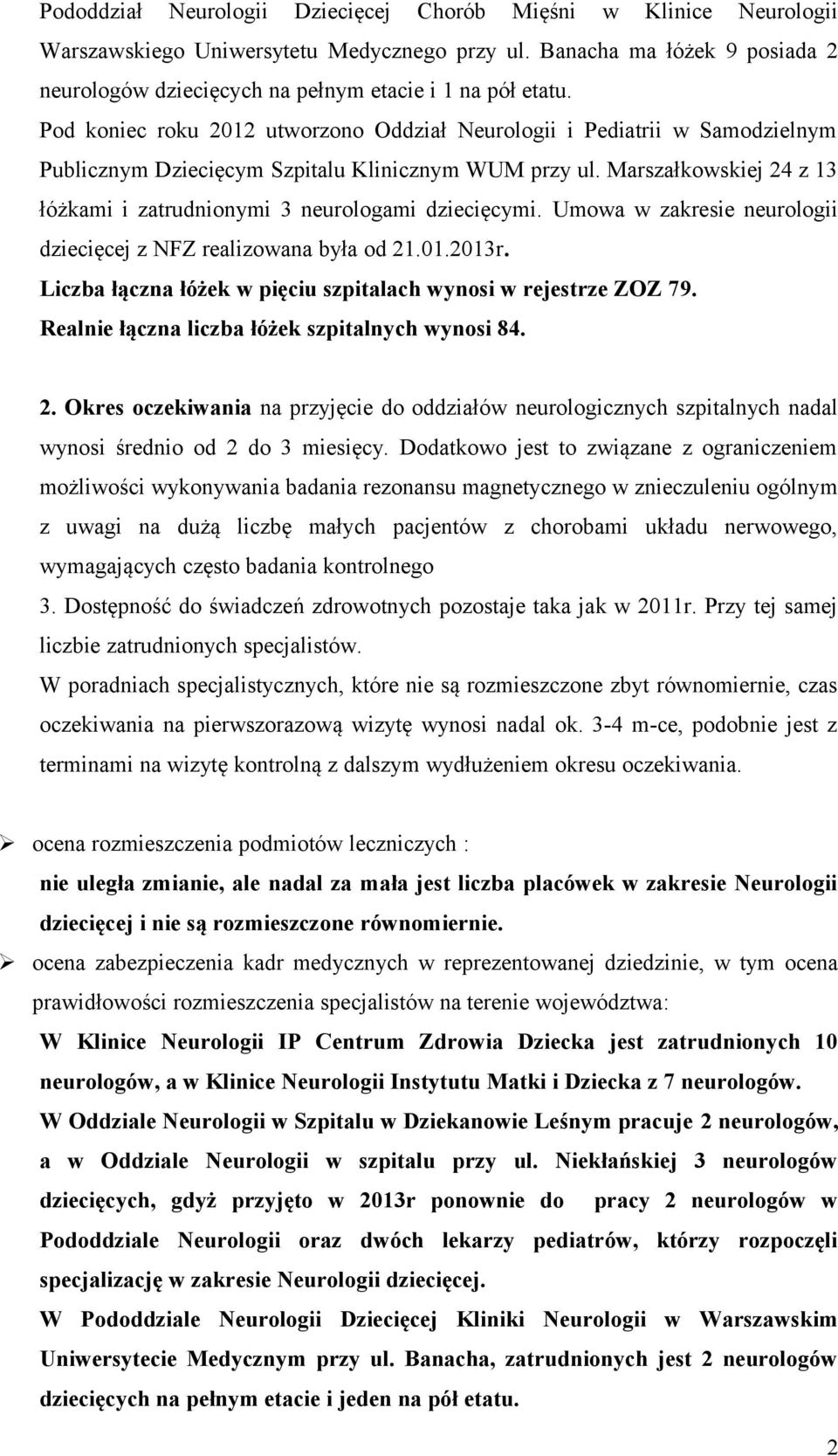 Pod koniec roku 2012 utworzono Oddział Neurologii i Pediatrii w Samodzielnym Publicznym Dziecięcym Szpitalu Klinicznym WUM przy ul.