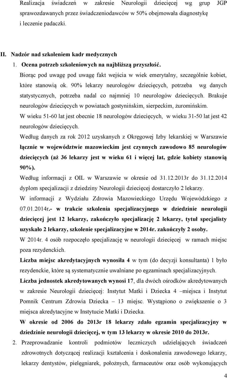 90% lekarzy neurologów dziecięcych, potrzeba wg danych statystycznych, potrzeba nadal co najmniej 10 neurologów dziecięcych.