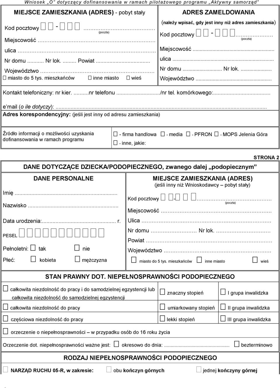 (jeśli jest inny od adresu zamieszkania) Źródło informacji o możliwości uzyskania dofinansowania w ramach programu - firma handlowa - media - PFRON - MOPS Jelenia Góra - inne, jakie: DANE DOTYCZĄCE