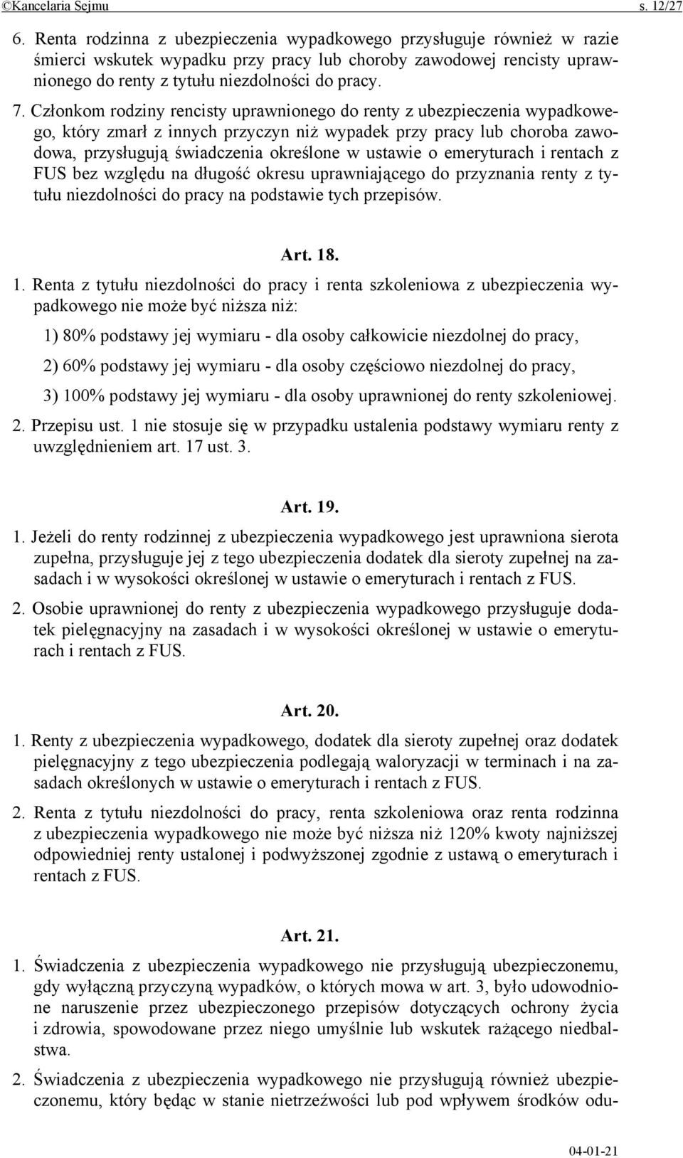 Członkom rodziny rencisty uprawnionego do renty z ubezpieczenia wypadkowego, który zmarł z innych przyczyn niż wypadek przy pracy lub choroba zawodowa, przysługują świadczenia określone w ustawie o