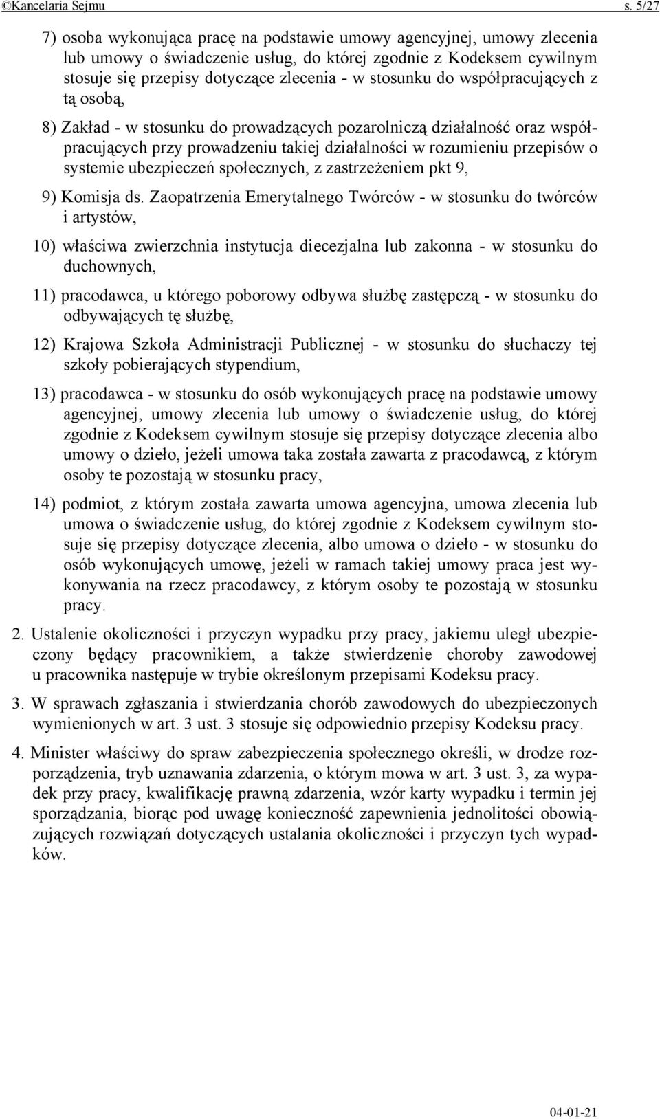 do współpracujących z tą osobą, 8) Zakład - w stosunku do prowadzących pozarolniczą działalność oraz współpracujących przy prowadzeniu takiej działalności w rozumieniu przepisów o systemie