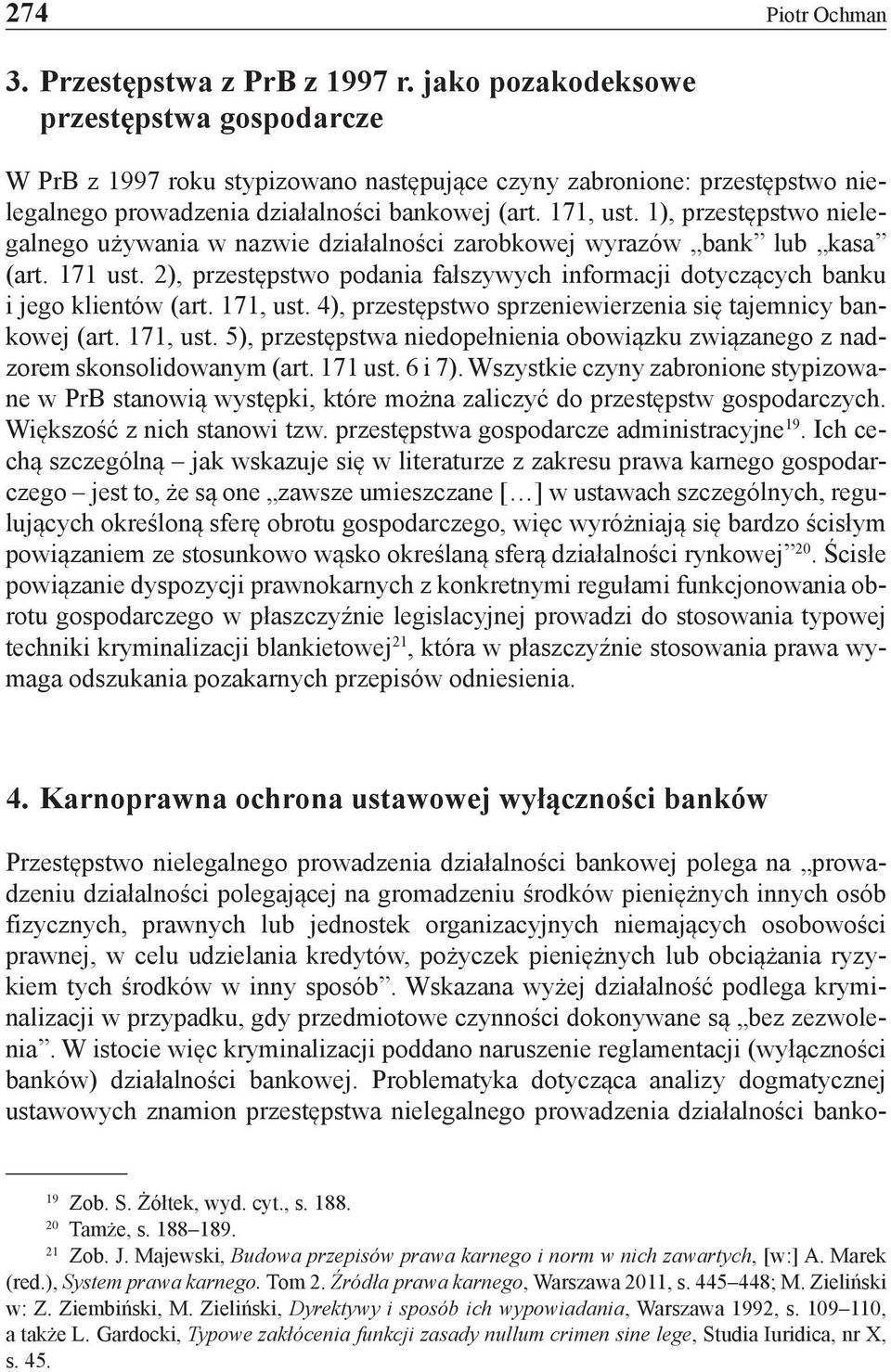 1), przestępstwo nielegalnego używania w nazwie działalności zarobkowej wyrazów bank lub kasa (art. 171 ust. 2), przestępstwo podania fałszywych informacji dotyczących banku i jego klientów (art.