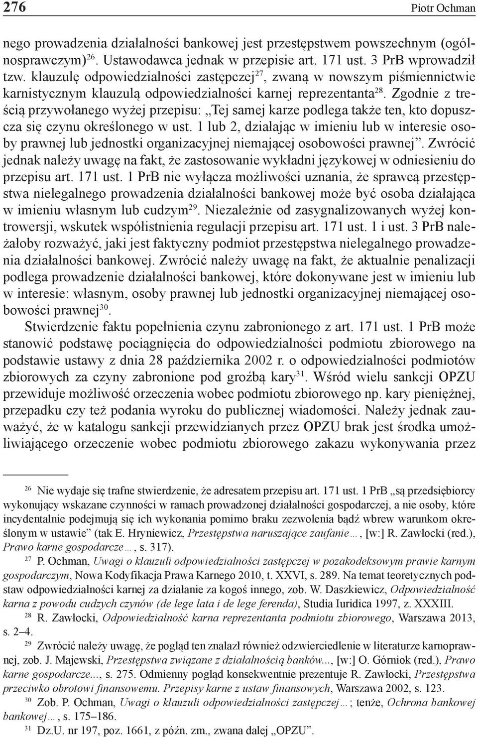 Zgodnie z treścią przywołanego wyżej przepisu: Tej samej karze podlega także ten, kto dopuszcza się czynu określonego w ust.