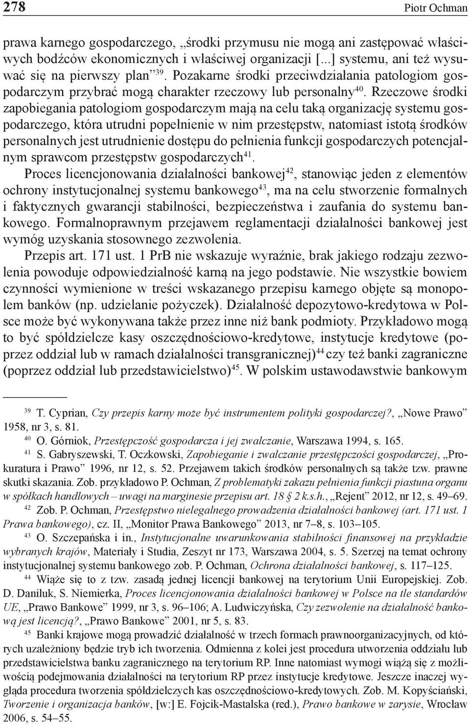 Rzeczowe środki zapobiegania patologiom gospodarczym mają na celu taką organizację systemu gospodarczego, która utrudni popełnienie w nim przestępstw, natomiast istotą środków personalnych jest