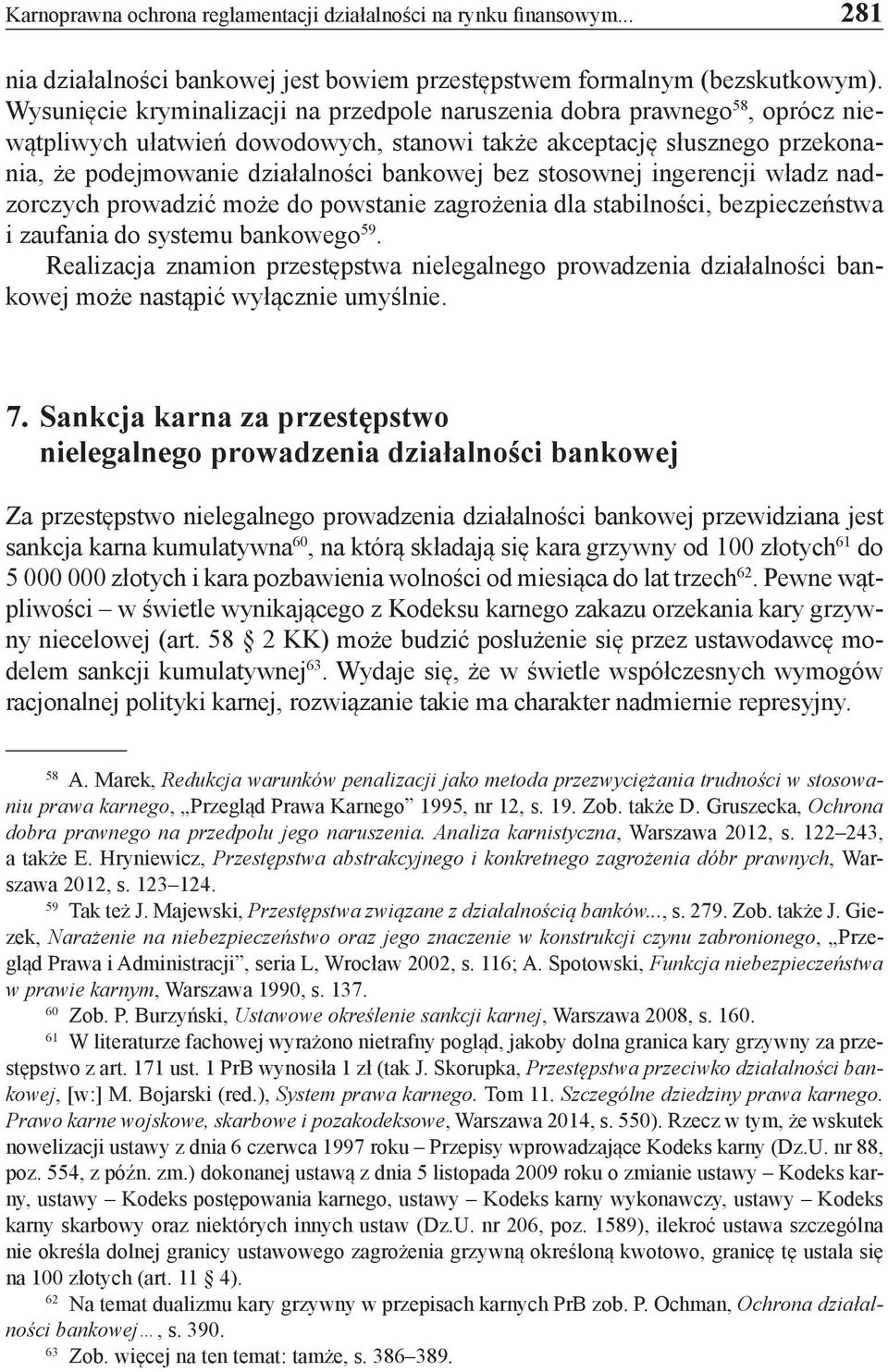 bez stosownej ingerencji władz nadzorczych prowadzić może do powstanie zagrożenia dla stabilności, bezpieczeństwa i zaufania do systemu bankowego 59.