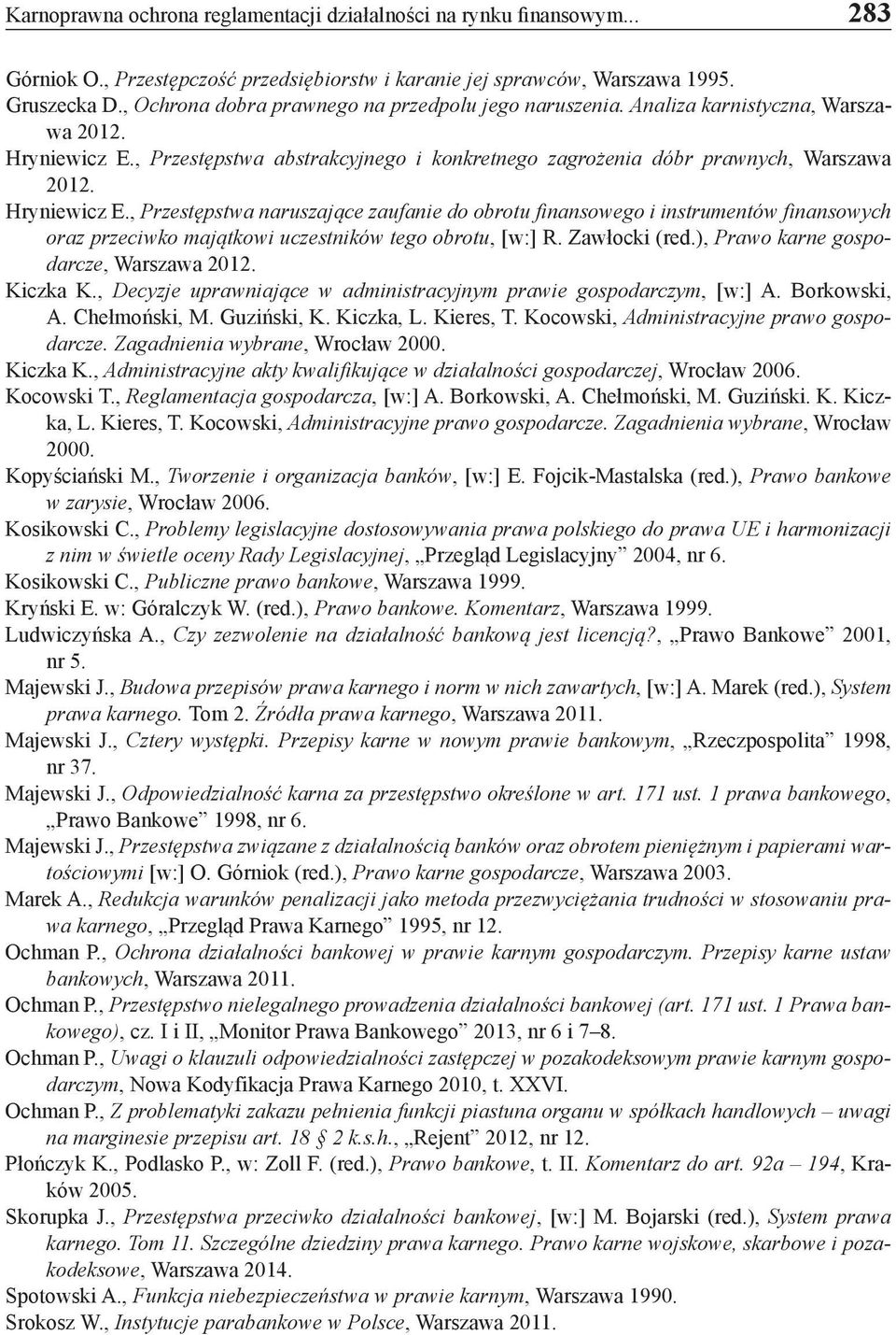 Hryniewicz E., Przestępstwa naruszające zaufanie do obrotu finansowego i instrumentów finansowych oraz przeciwko majątkowi uczestników tego obrotu, [w:] R. Zawłocki (red.