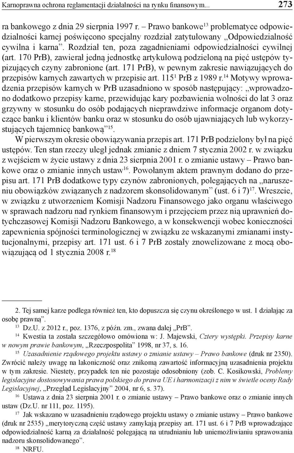 170 PrB), zawierał jedną jednostkę artykułową podzieloną na pięć ustępów typizujących czyny zabronione (art. 171 PrB), w pewnym zakresie nawiązujących do przepisów karnych zawartych w przepisie art.