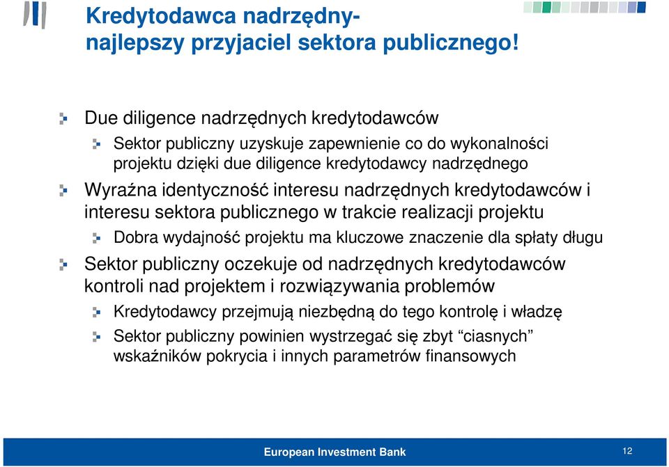 identyczność interesu nadrzędnych kredytodawców i interesu sektora publicznego w trakcie realizacji projektu Dobra wydajność projektu ma kluczowe znaczenie dla spłaty