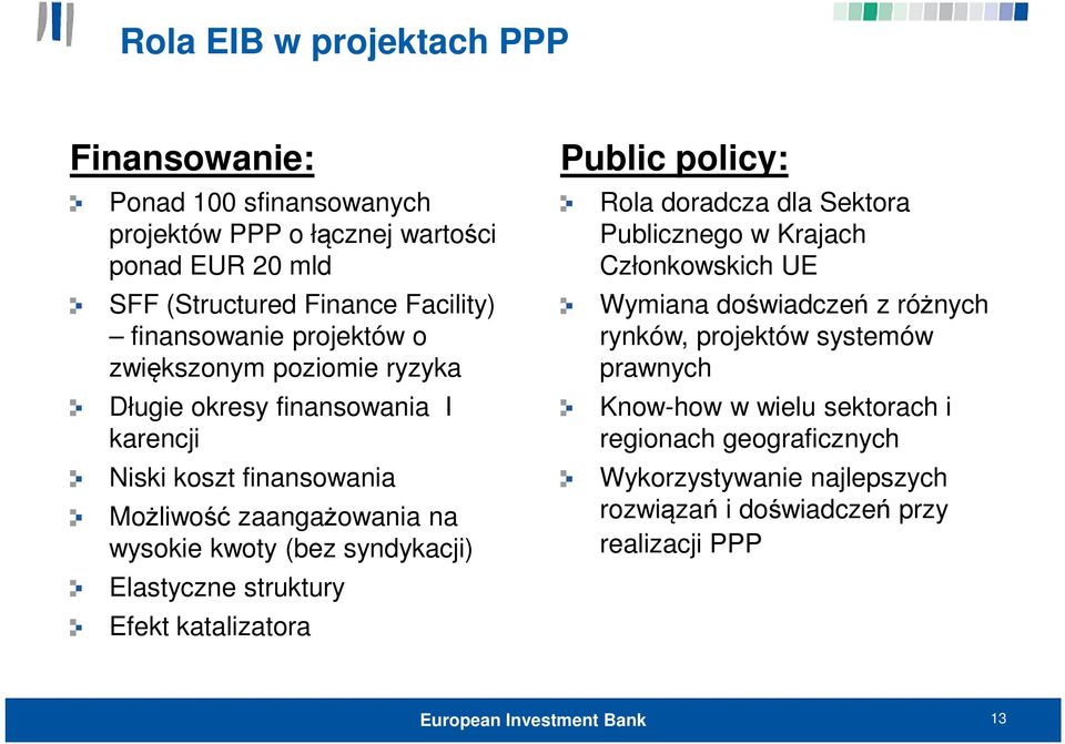 (bez syndykacji) Elastyczne struktury Efekt katalizatora Public policy: Rola doradcza dla Sektora Publicznego w Krajach Członkowskich UE Wymiana doświadczeń z