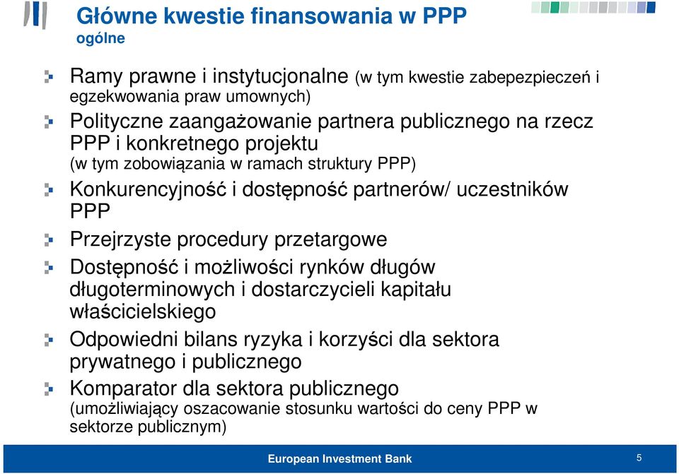 Przejrzyste procedury przetargowe Dostępność i możliwości rynków długów długoterminowych i dostarczycieli kapitału właścicielskiego Odpowiedni bilans ryzyka i