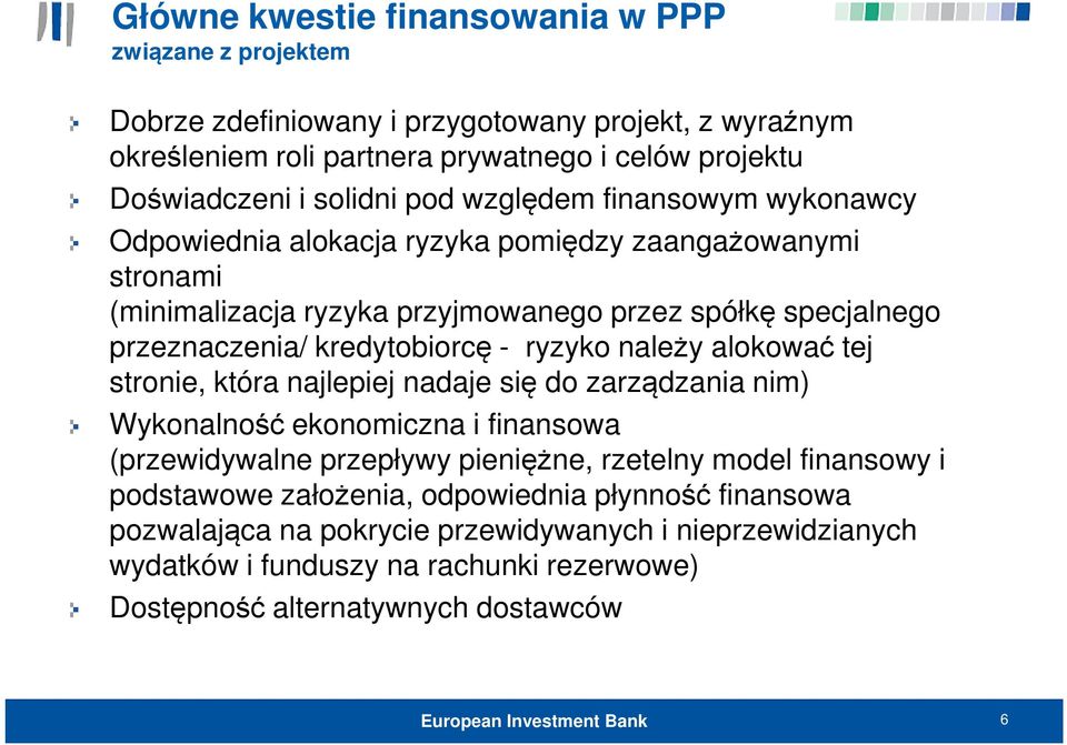 ryzyko należy alokować tej stronie, która najlepiej nadaje się do zarządzania nim) Wykonalność ekonomiczna i finansowa (przewidywalne przepływy pieniężne, rzetelny model finansowy i