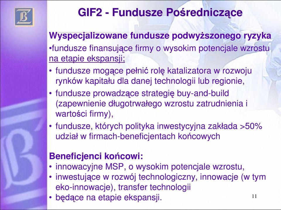 ugotrwa ego wzrostu zatrudnienia i warto ci firmy), fundusze, których polityka inwestycyjna zak ada >50% udzia w firmach-beneficjentach ko cowych Beneficjenci ko