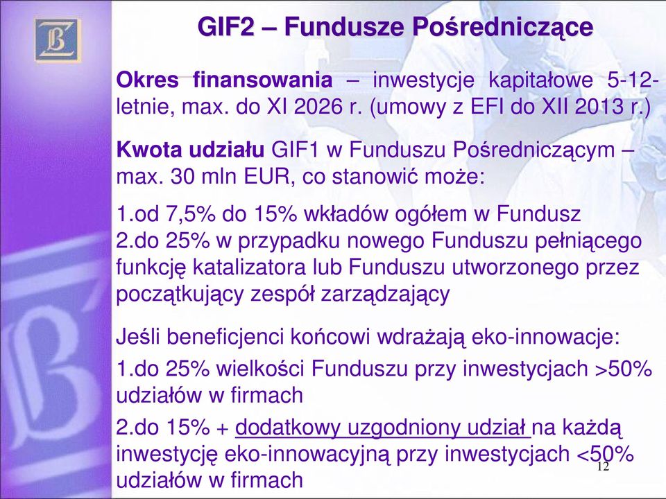 do 25% w przypadku nowego Funduszu pe ni cego funkcj katalizatora lub Funduszu utworzonego przez pocz tkuj cy zespó zarz dzaj cy Je li beneficjenci ko cowi