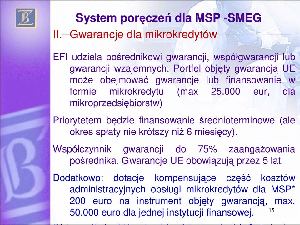 000 eur, dla mikroprzedsi biorstw) Priorytetem b dzie finansowanie rednioterminowe (ale okres sp aty nie krótszy ni 6 miesi cy).