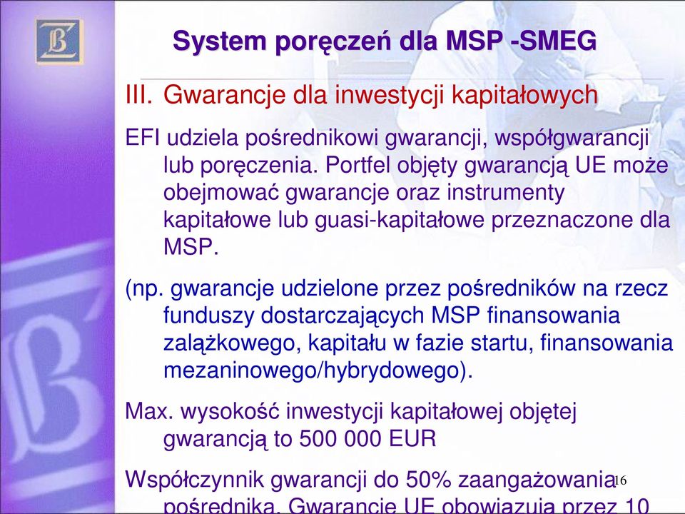 Portfel obj ty gwarancj UE mo e obejmowa gwarancje oraz instrumenty kapita owe lub guasi-kapita owe przeznaczone dla MSP. (np.