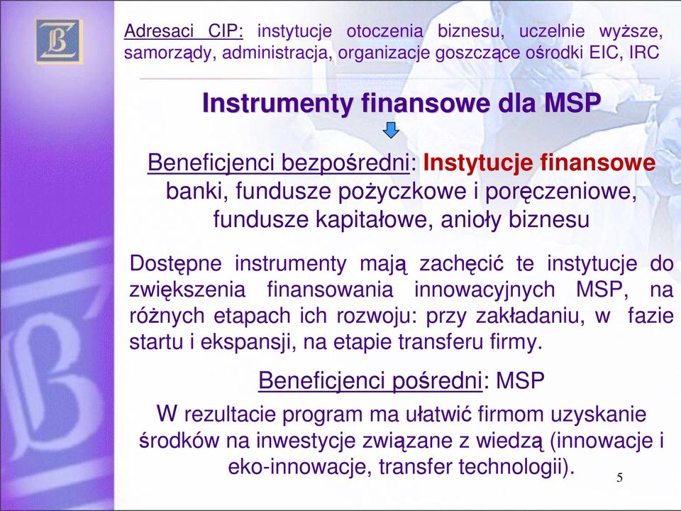 instytucje do zwi kszenia finansowania innowacyjnych MSP, na ró nych etapach ich rozwoju: przy zak adaniu, w fazie startu i ekspansji, na etapie transferu firmy.