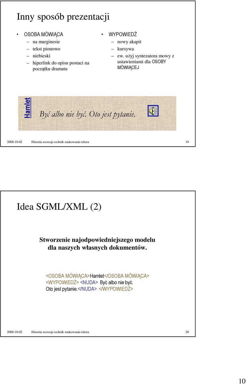 2008-10-02 Historia rozwoju technik znakowania tekstu 19 Idea SGML/XML (2) Stworzenie najodpowiedniejszego modelu dla naszych własnych