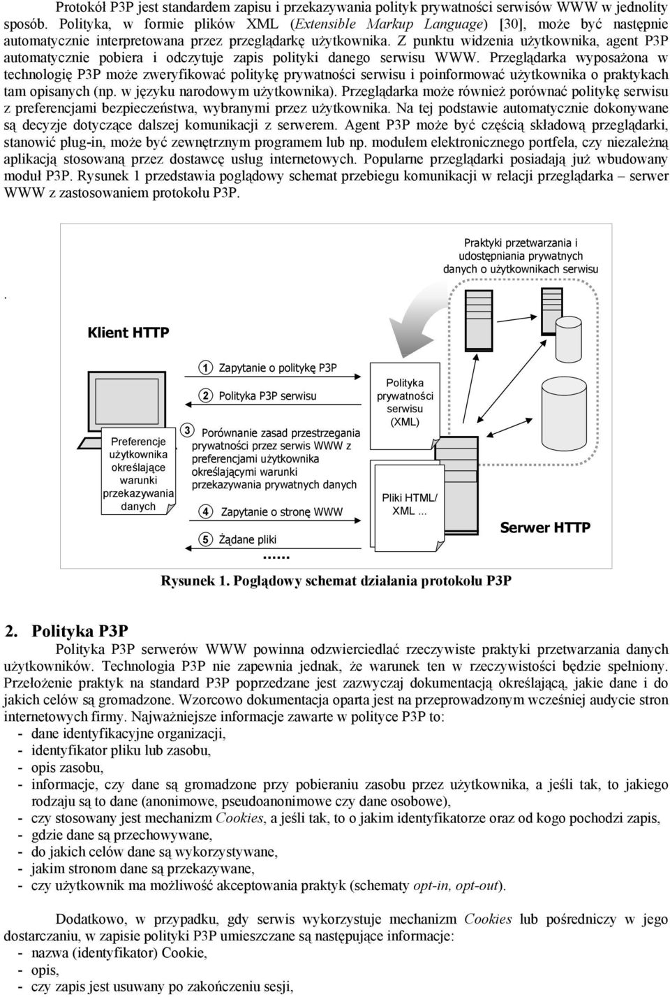 Z punktu widzenia użytkownika, agent P3P automatycznie pobiera i odczytuje zapis polityki danego serwisu WWW.
