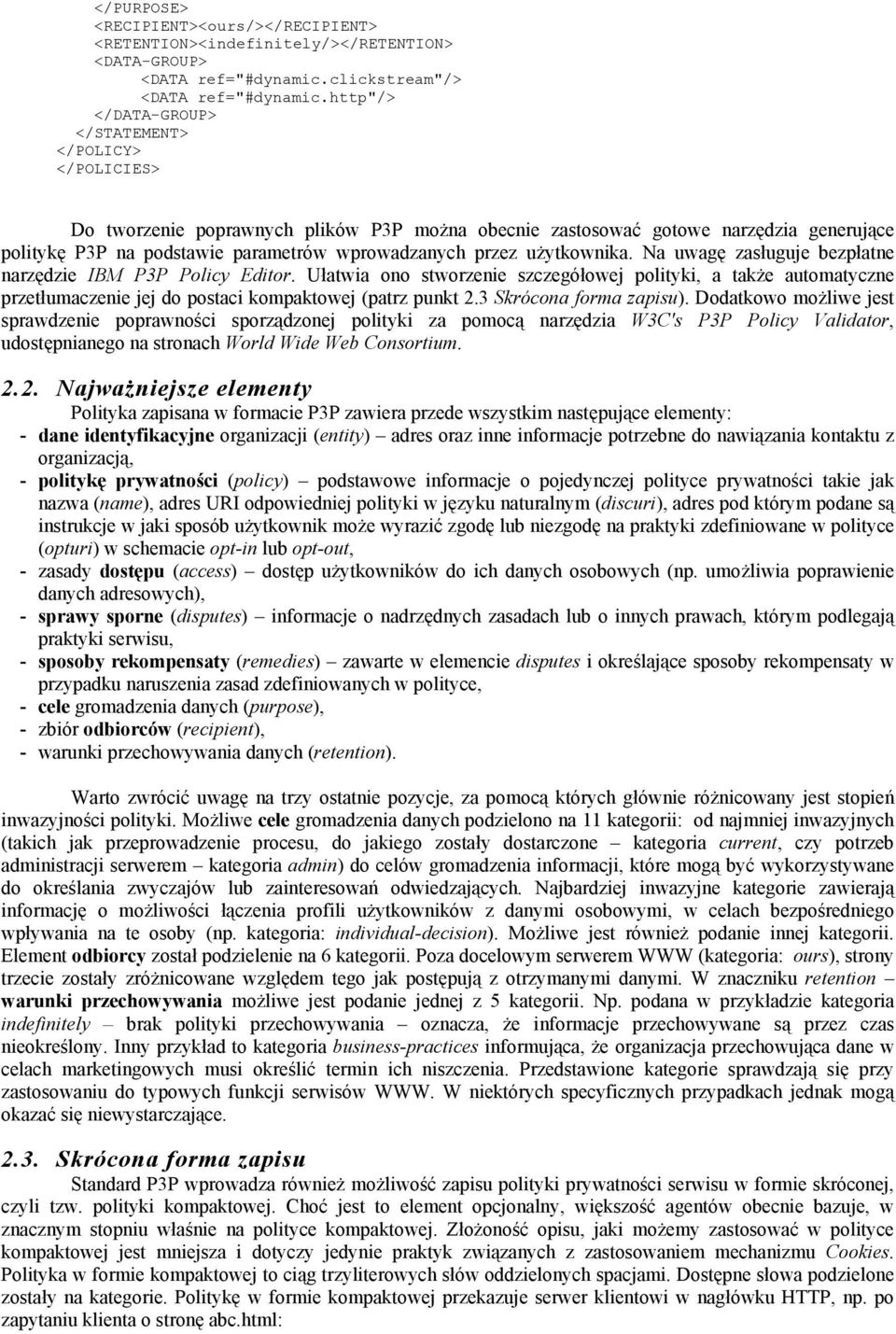 przez użytkownika. Na uwagę zasługuje bezpłatne narzędzie IBM P3P Policy Editor.